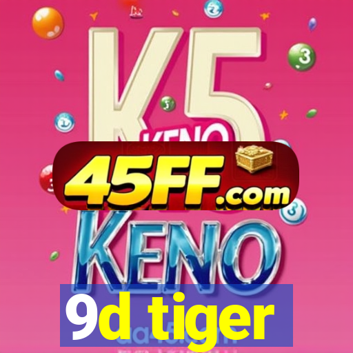 9d tiger